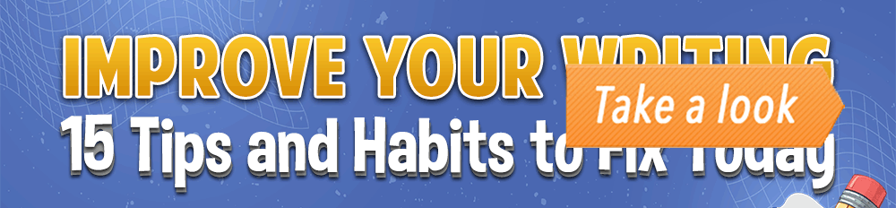 Improve Your Writing: 15 Tips and Habits to Fix Today (Infographic) post image